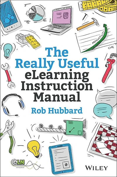 The Really Useful elearning Instruction Manual: Your toolkit for putting into practice