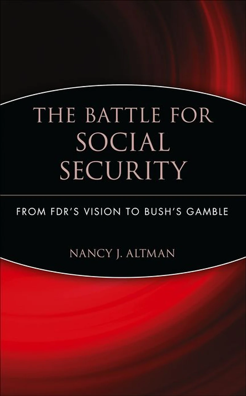 The Battle for Social Security: From FDR's Vision To Bush's Gamble