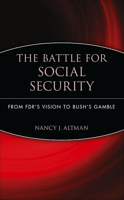 The Battle for Social Security: From FDR's Vision To Bush's Gamble