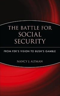 The Battle for Social Security: From FDR's Vision To Bush's Gamble