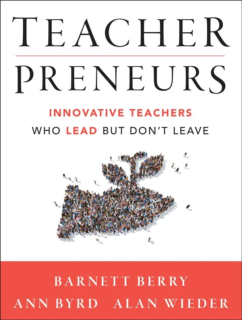 Teacherpreneurs: Innovative Teachers Who Lead But Don't Leave