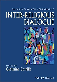 The Wiley-Blackwell Companion to Inter-Religious Dialogue