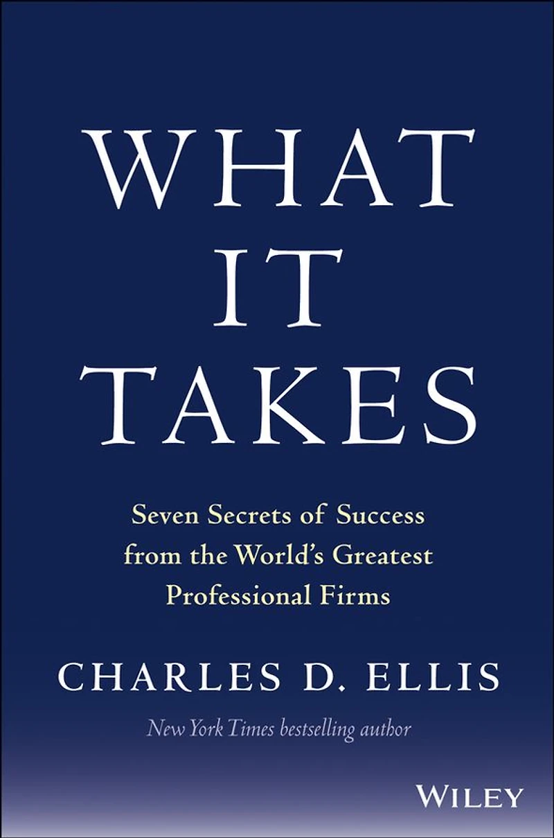 What It Takes: Seven Secrets of Success from the World's Greatest Professional Firms