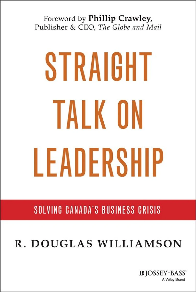 Straight Talk on Leadership: Solving Canada's Business Crisis