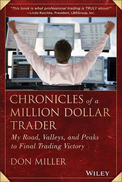 Chronicles of a Million Dollar Trader: My Road, Valleys, and Peaks to Final Trading Victory