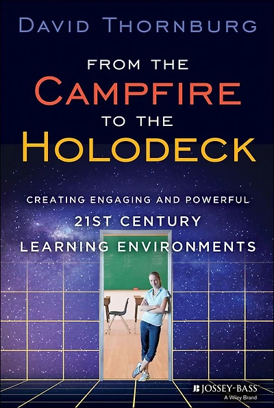 From the Campfire to Holodeck: Creating Engaging and Powerful 21st Century Learning Environments