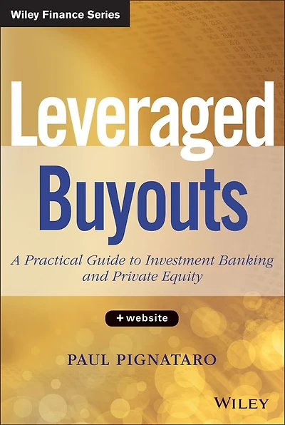 Leveraged Buyouts: A Practical Guide to Investment Banking and Private Equity
