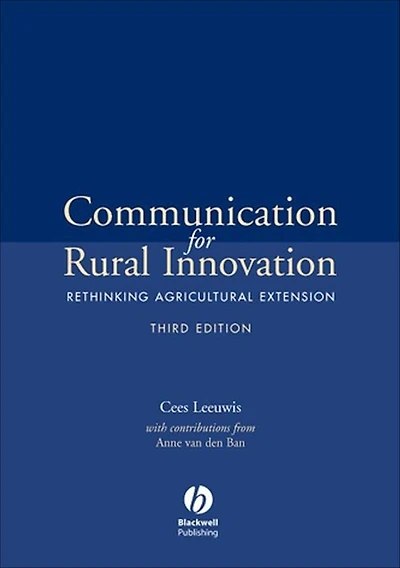 Communication for Rural Innovation: Rethinking Agricultural Extension