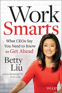 Work Smarts: What CEOs Say You Need to Know Get Ahead