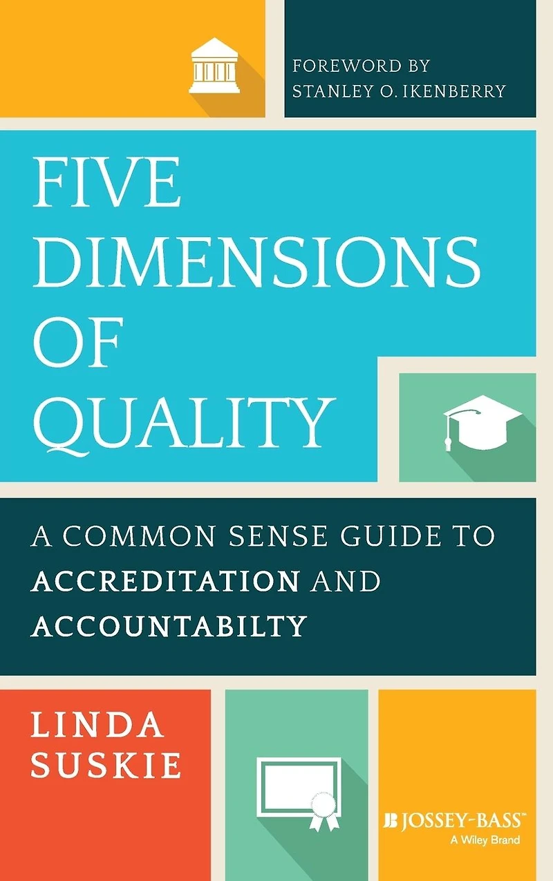 Five Dimensions of Quality: A Common Sense Guide to Accreditation and Accountability