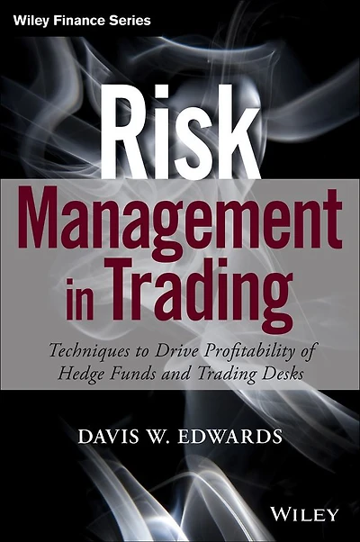 Risk Management Trading: Techniques to Drive Profitability of Hedge Funds and Trading Desks