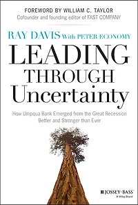 Leading Through Uncertainty: How Umpqua Bank Emerged from the Great Recession Better and Stronger than Ever