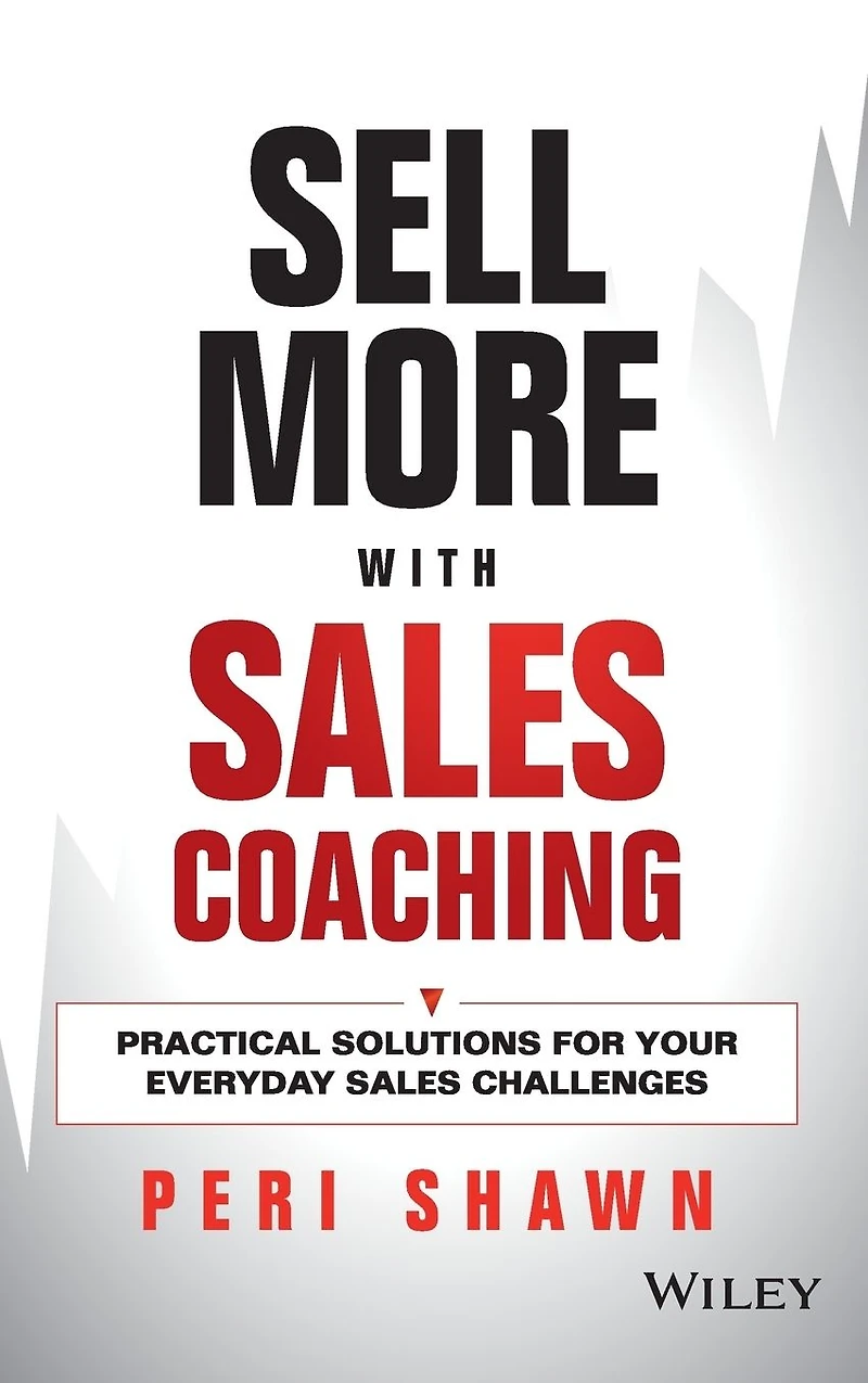 Sell More With Sales Coaching: Practical Solutions for Your Everyday Challenges