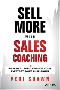 Sell More With Sales Coaching: Practical Solutions for Your Everyday Challenges