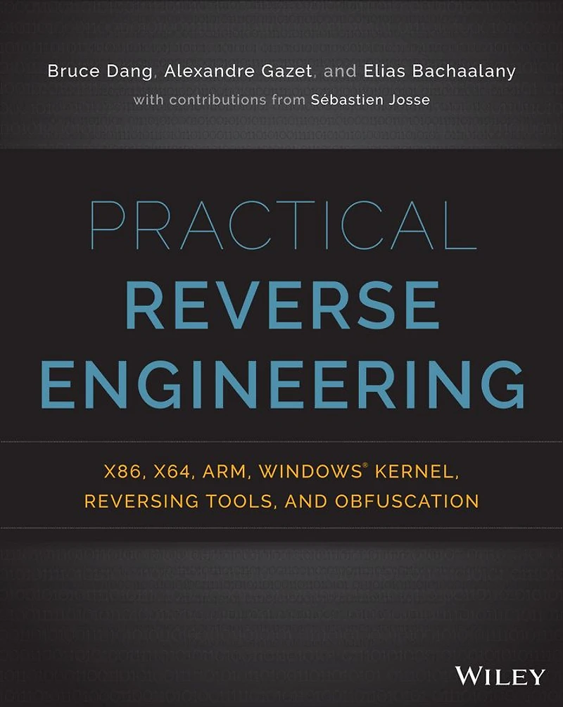 Practical Reverse Engineering: x86, x64, ARM, Windows Kernel, Reversing Tools, and Obfuscation