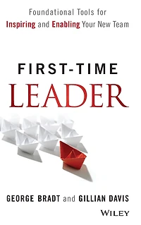 First-Time Leader: Foundational Tools for Inspiring and Enabling Your New Team