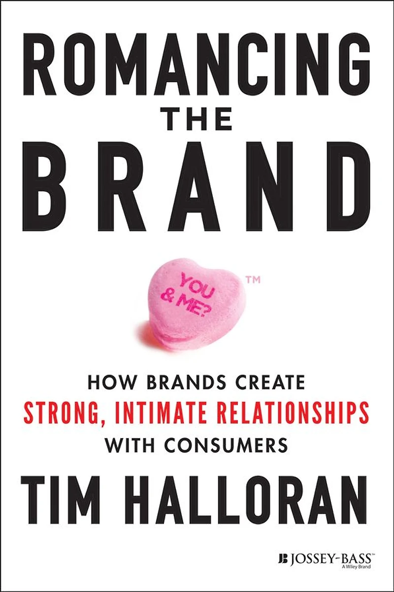 Romancing the Brand: How Brands Create Strong, Intimate Relationships with Consumers