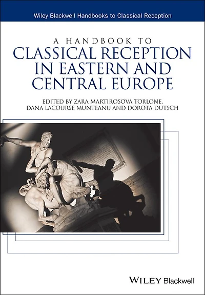A Handbook to Classical Reception Eastern and Central Europe
