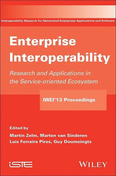 Enterprise Interoperability: Research and Applications Service-oriented Ecosystem (Proceedings of the 5th International IFIP Working Conference IWIE 2013)
