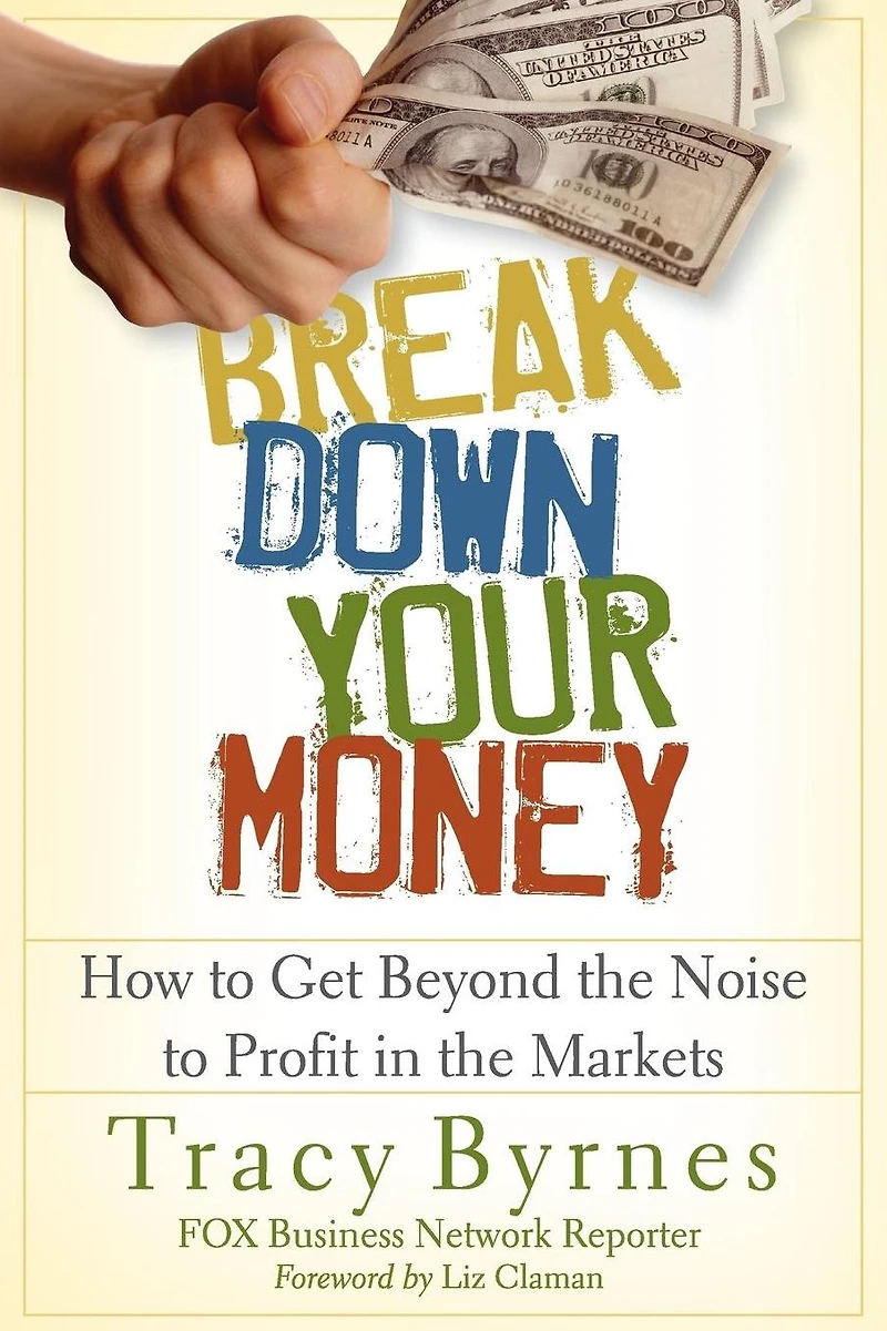 Break Down Your Money: How to Get Beyond the Noise Profit Markets