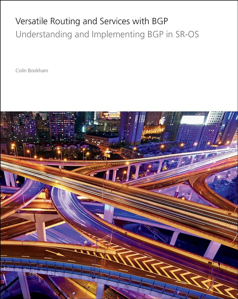 Versatile Routing and Services with BGP: Understanding and Implementing BGP in SR-OS