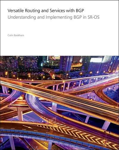 Versatile Routing and Services with BGP: Understanding and Implementing BGP in SR-OS