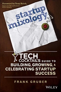 Startup Mixology: Tech Cocktail's Guide to Building, Growing, and Celebrating Success