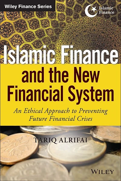 Islamic Finance and the New Financial System: An Ethical Approach to Preventing Future Crises