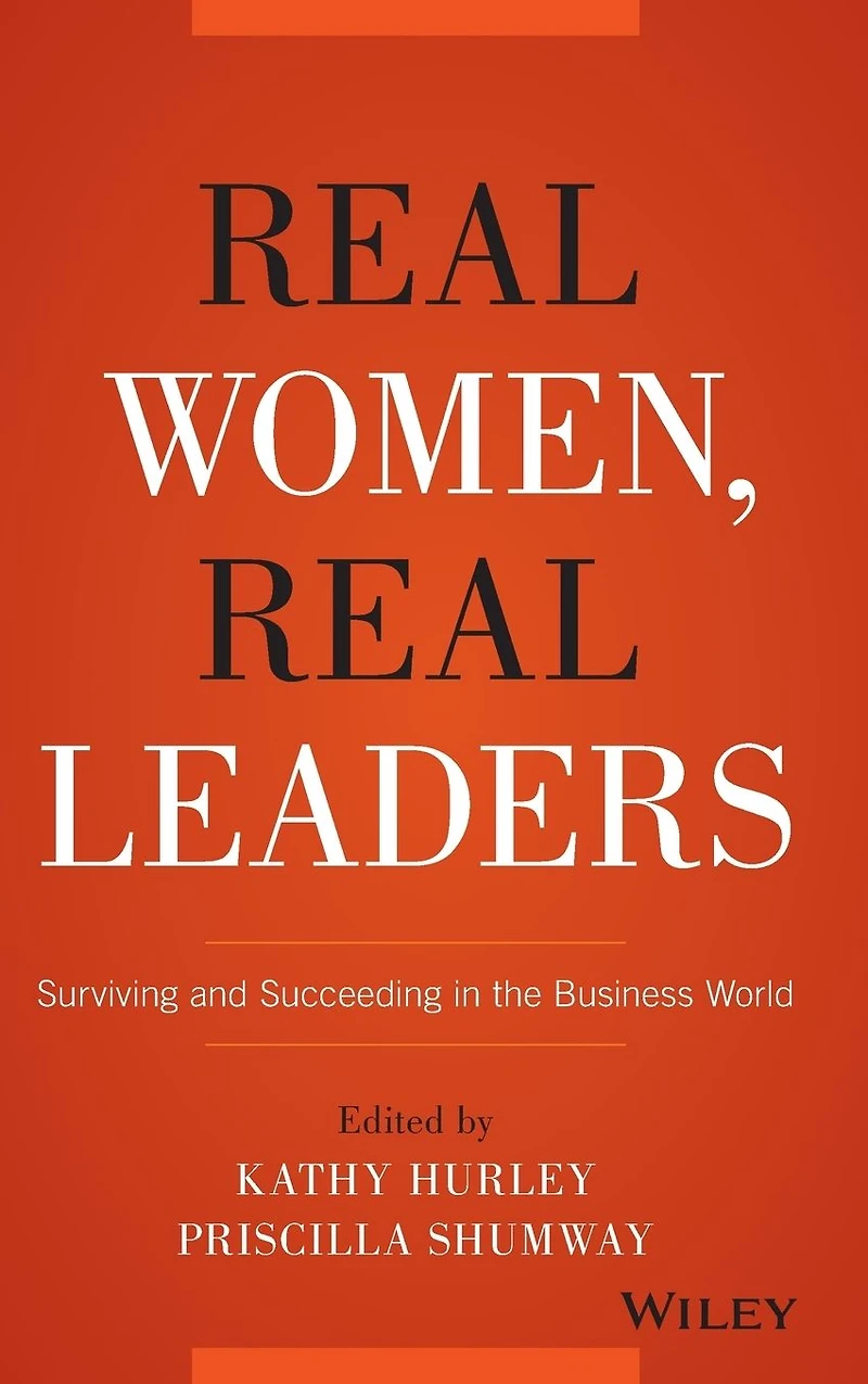Real Women, Leaders: Surviving and Succeeding the Business World