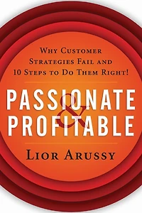 Passionate and Profitable: Why Customer Strategies Fail Ten Steps to Do Them Right!