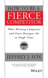 How to Be a Fierce Competitor: What Winning Companies and Great Managers Do Tough Times