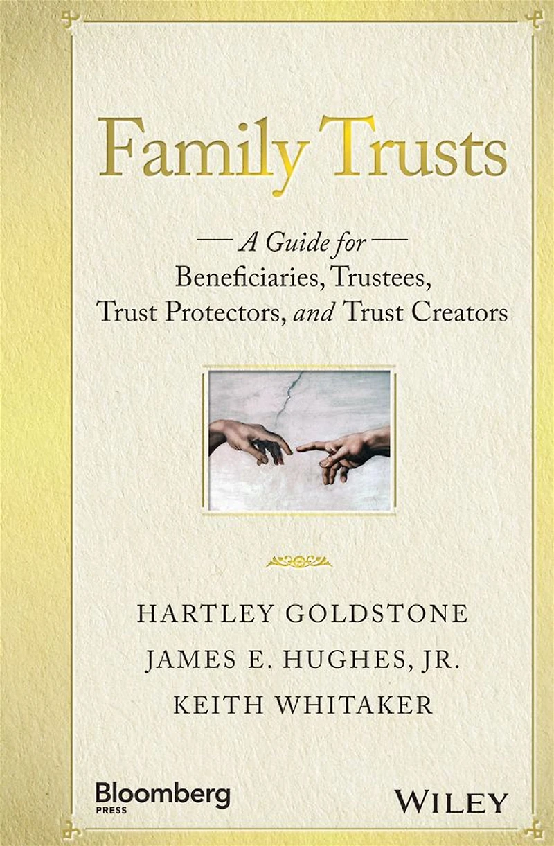 Family Trusts: A Guide for Beneficiaries, Trustees, Trust Protectors, and Creators