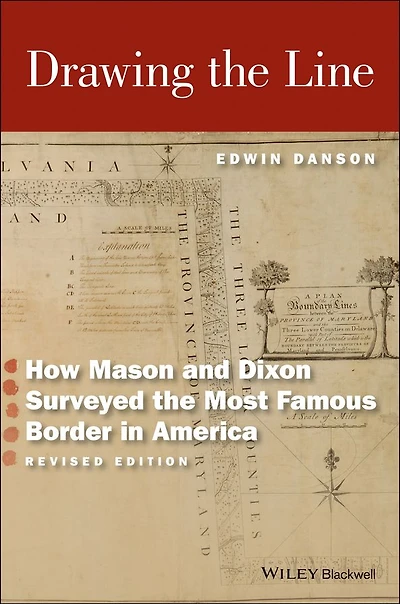 Drawing the Line: How Mason and Dixon Surveyed the Most Famous Border in America