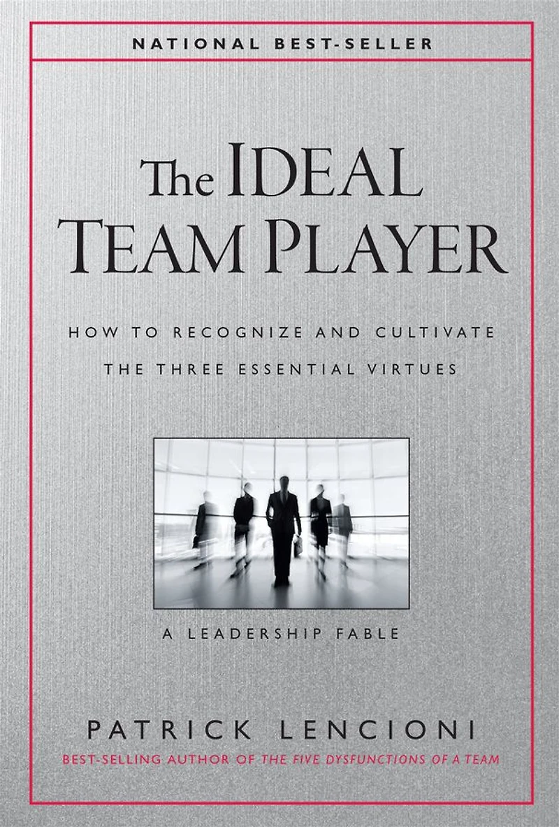 The Ideal Team Player: How to Recognize and Cultivate Three Essential Virtues