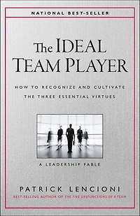 The Ideal Team Player: How to Recognize and Cultivate Three Essential Virtues