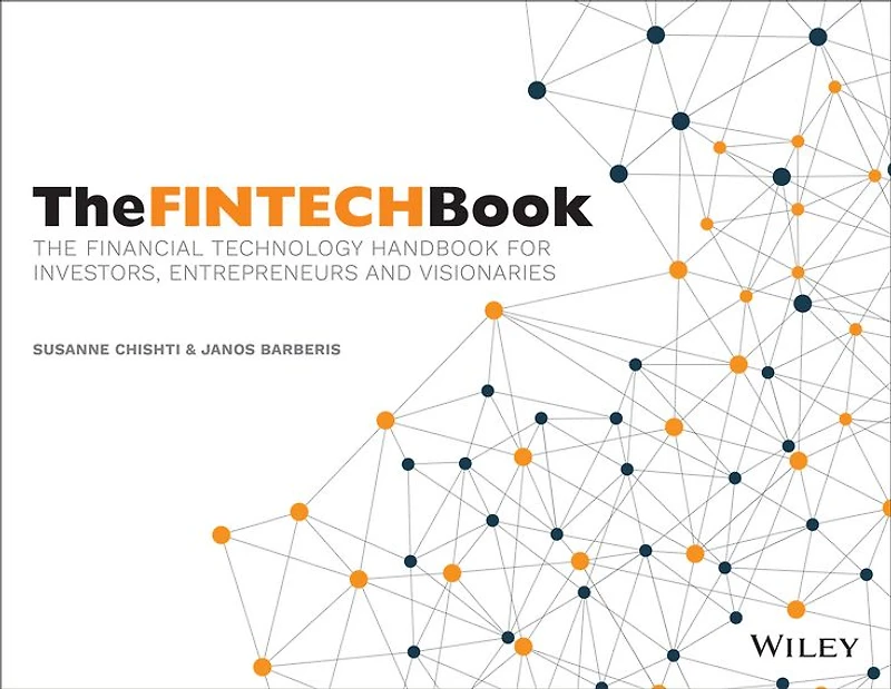 The FINTECH Book: Financial Technology Handbook for Investors, Entrepreneurs and Visionaries