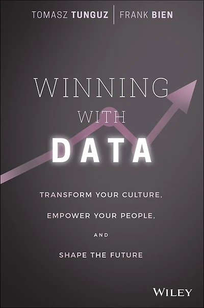 Winning with Data: Transform Your Culture, Empower People, and Shape the Future