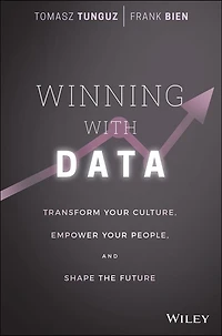 Winning with Data: Transform Your Culture, Empower People, and Shape the Future