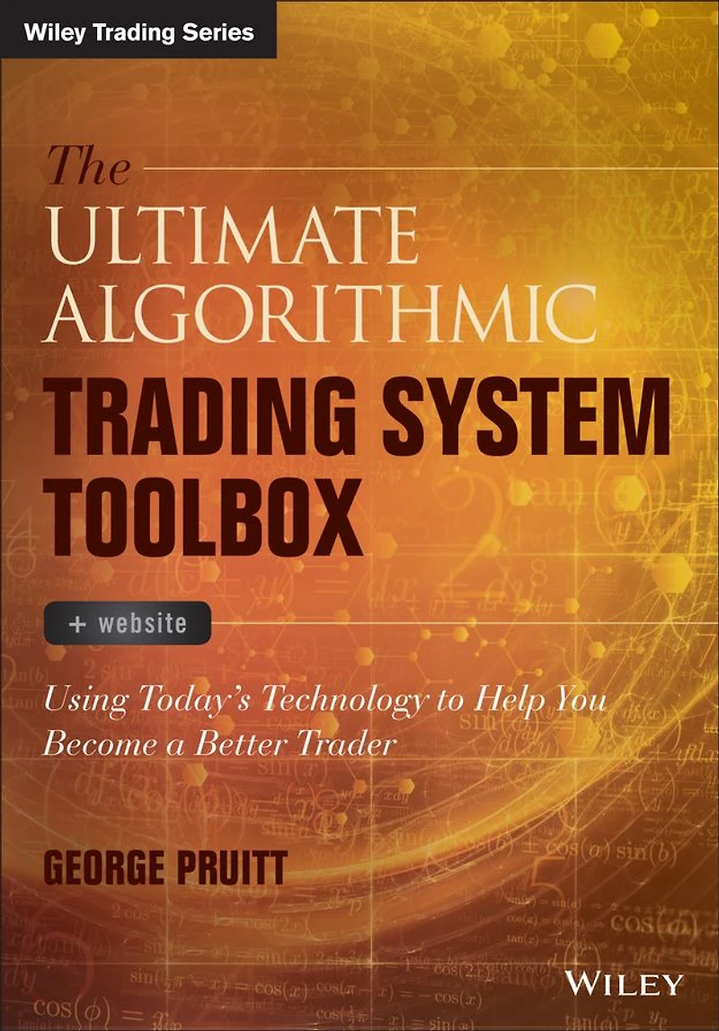 The Ultimate Algorithmic Trading System Toolbox + Website: Using Today's Technology To Help You Become A Better Trader