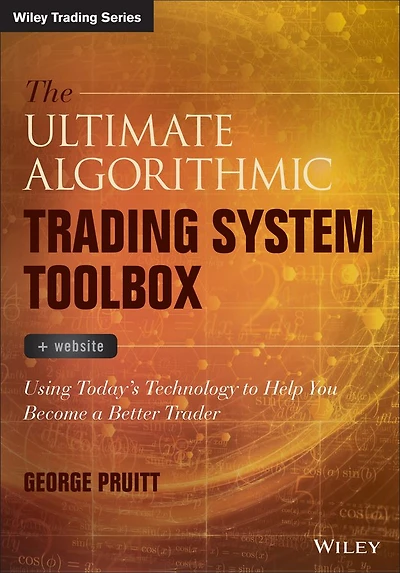 The Ultimate Algorithmic Trading System Toolbox + Website: Using Today's Technology To Help You Become A Better Trader