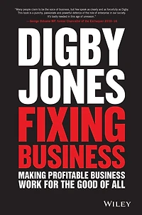 Fixing Business: Making Profitable Business Work for The Good of All