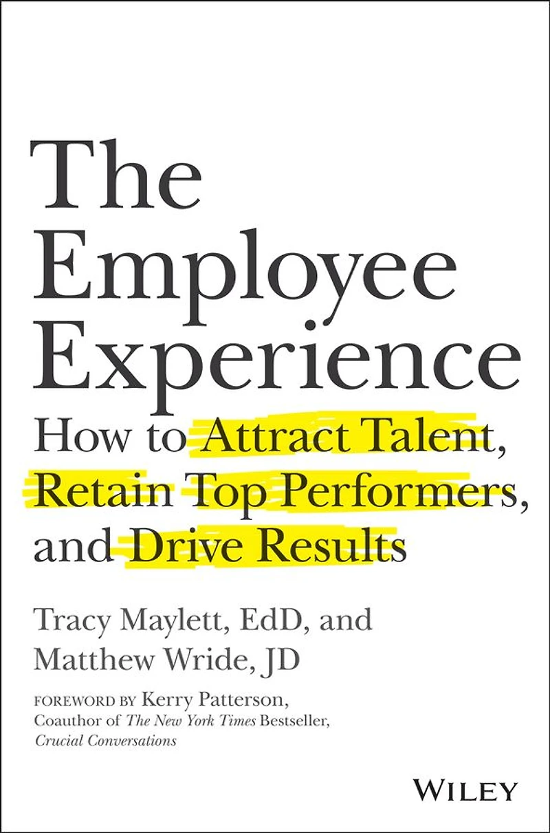 The Employee Experience: How to Attract Talent, Retain Top Performers, and Drive Results