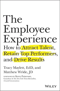 The Employee Experience: How to Attract Talent, Retain Top Performers, and Drive Results