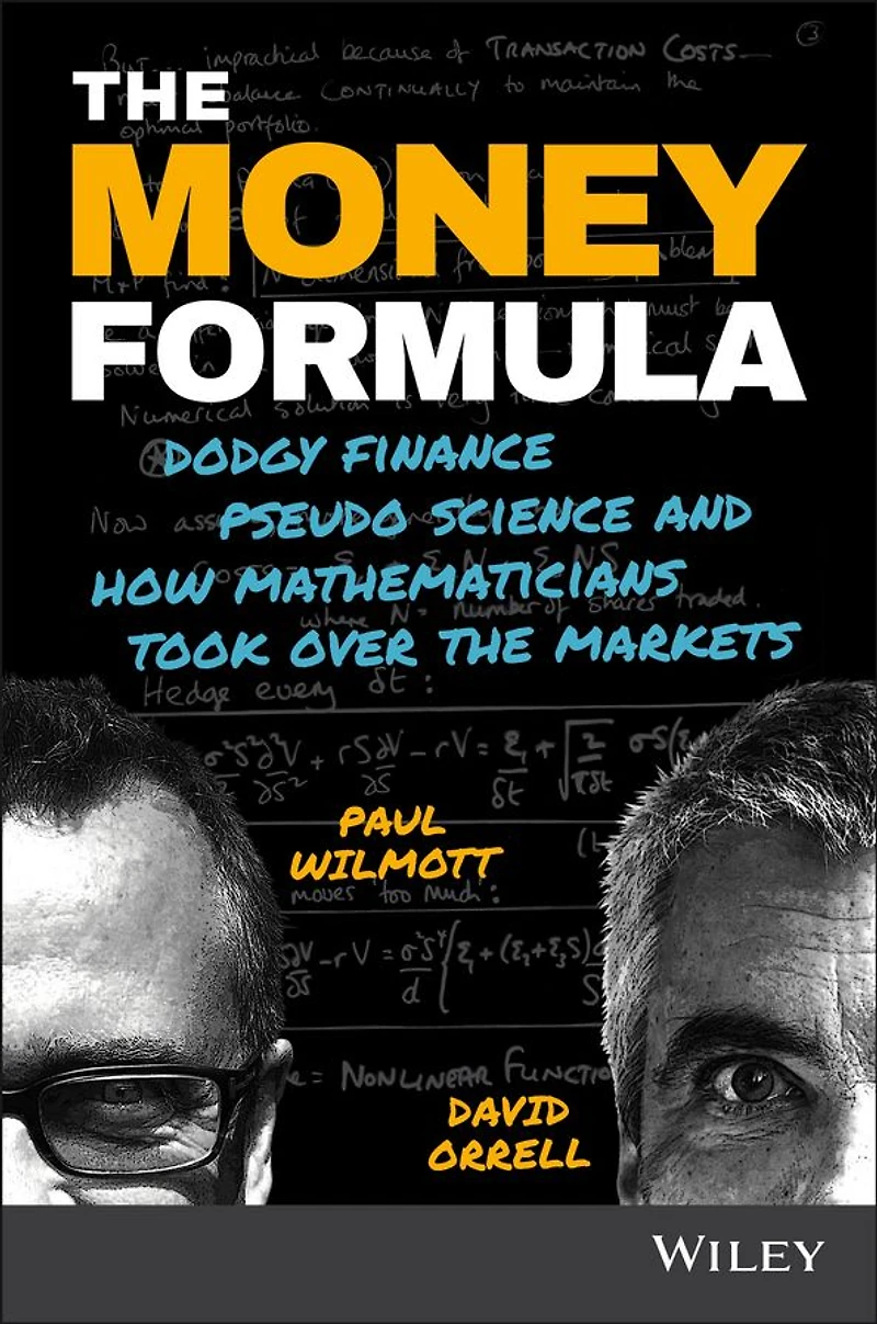the Money Formula: Dodgy Finance, Pseudo Science, and How Mathematicians Took Over Markets