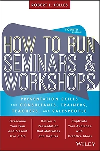 How to Run Seminars and Workshops: Presentation Skills for Consultants, Trainers, Teachers, Salespeople