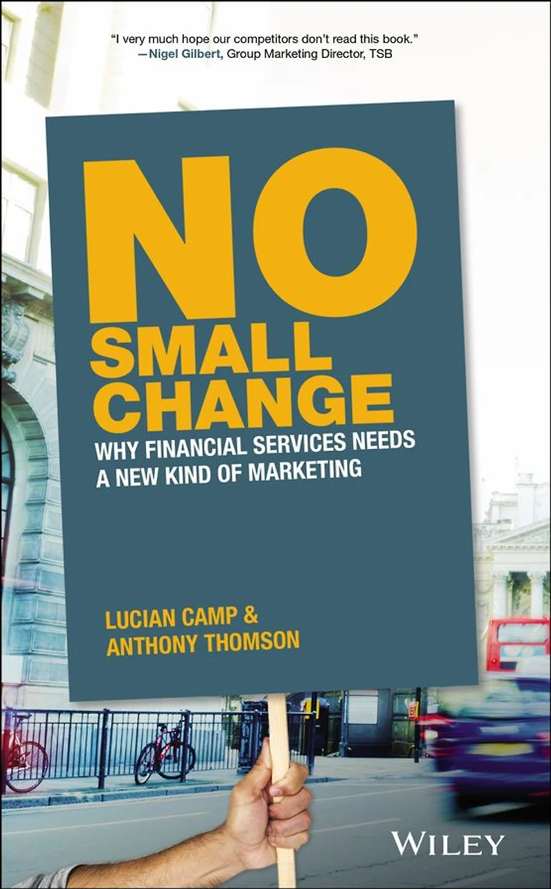 No Small Change: Why Financial Services Needs A New Kind of Marketing