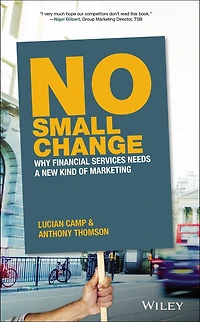 No Small Change: Why Financial Services Needs A New Kind of Marketing