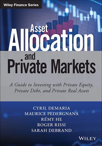 Asset Allocation and Private Markets: A Guide to Investing with Equity, Debt, Real Assets