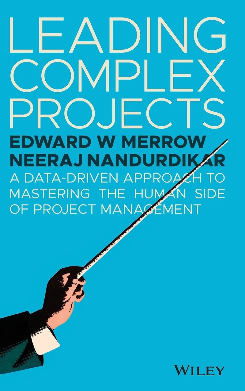 Leading Complex Projects: A Data-Driven Approach to Mastering the Human Side of Project Management