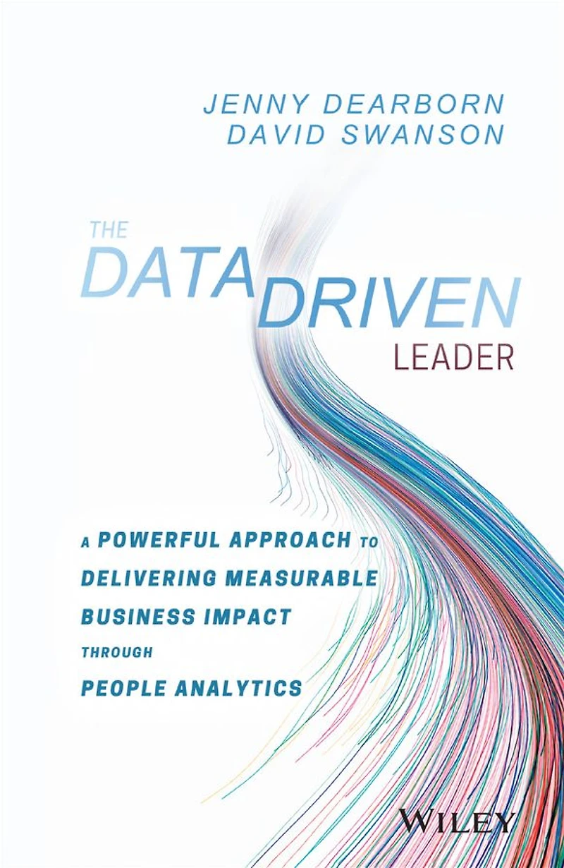 The Data Driven Leader: A Powerful Approach to Delivering Measurable Business Impact Through People Analytics